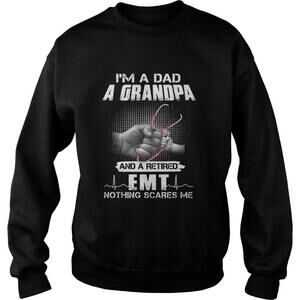 Im A Dad A Grandpa And A Retired Emt Nothing Scares Me Shirt